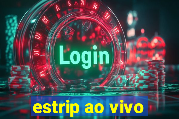 estrip ao vivo